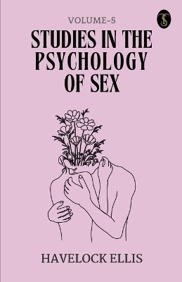 Studies In The Psychology Of Sex Volume - 5 - Havelock Ellis