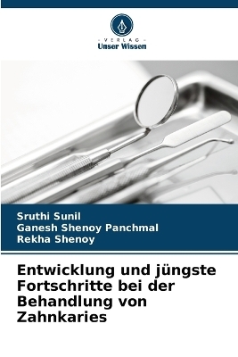 Entwicklung und j�ngste Fortschritte bei der Behandlung von Zahnkaries - Sruthi Sunil, Ganesh Shenoy Panchmal, Rekha Shenoy