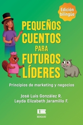 Peque�os cuentos para futuros l�deres - Leyda Elizabeth Jaramillo F, Jos� Luis Gonzalez R