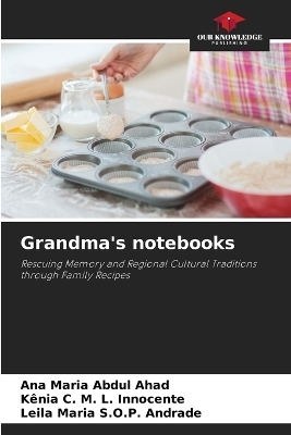 Grandma's notebooks - Ana Maria Abdul Ahad, K�nia C M L Innocente, Leila Maria S O P Andrade