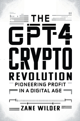 The GPT-4 Crypto Revolution - Zane Wilder