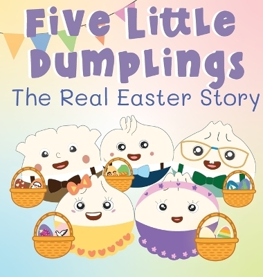 Five Little Dumplings The Real Easter Story - Kelsey Chen