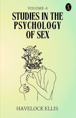 Studies In The Psychology Of Sex Volume - 4 - Havelock Ellis