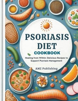 Psoriasis Diet Cookbook - Amz Publishing