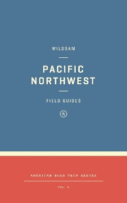 Wildsam Field Guides: Pacific Northwest - 