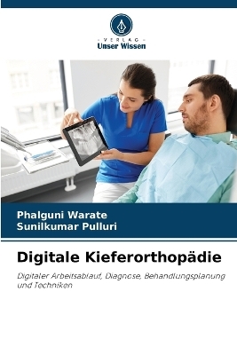 Digitale Kieferorthopädie - Phalguni Warate, Sunilkumar Pulluri