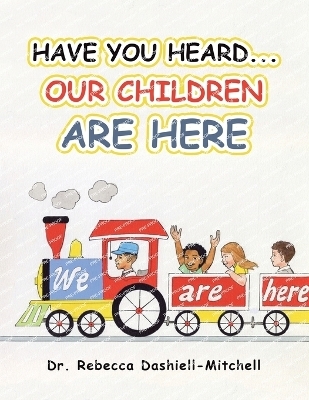 Have You Heard...Our Children Are Here - Dr Rebecca Dashiell-Mitchell