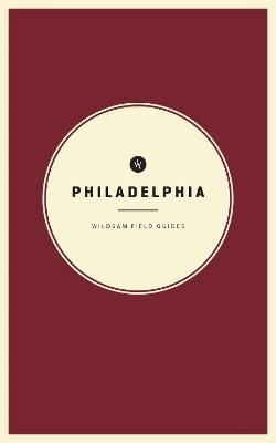 Wildsam Field Guides: Philadelphia - 