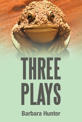 Three Plays - Barbara Hunter