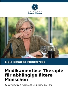 Medikament�se Therapie f�r abh�ngige �ltere Menschen - L�gia Eduarda Monterroso