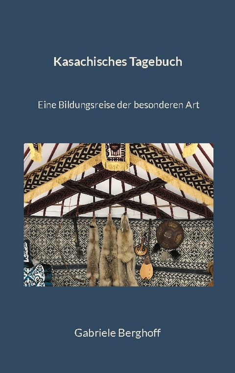 Kasachisches Tagebuch - Gabriele Berghoff