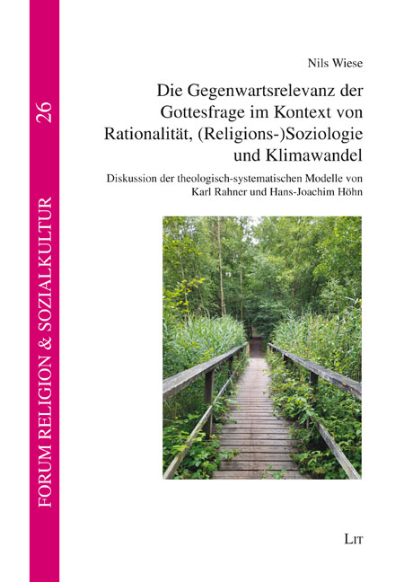 Die Gegenwartsrelevanz der Gottesfrage im Kontext von Rationalität, (Religions-)Soziologie und Klimawandel - Nils Wiese