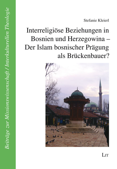 Interreligiöse Beziehungen in Bosnien und Herzegowina - Der Islam bosnischer Prägung als Brückenbauer? - Stefanie Kleierl