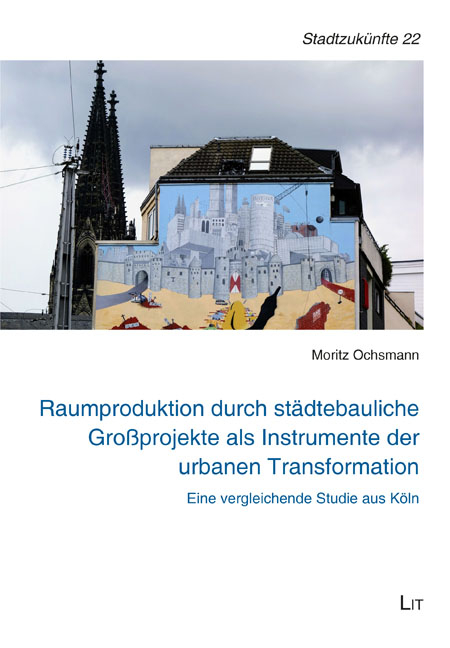 Raumproduktion durch städtebauliche Großprojekte als Instrumente der urbanen Transformation - Moritz Ochsmann