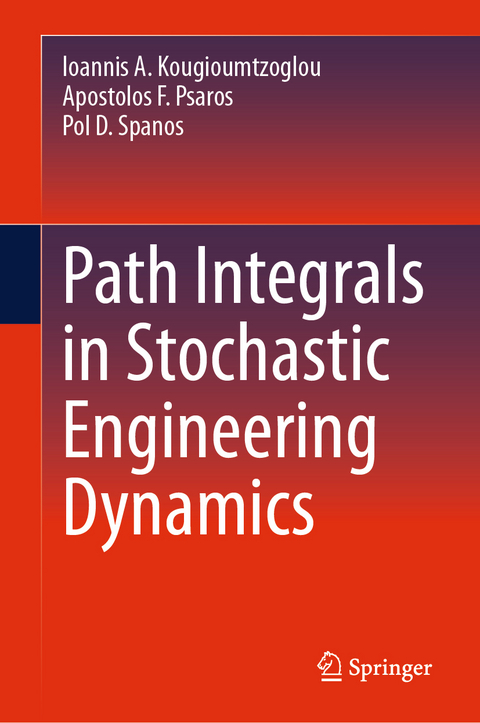 Path Integrals in Stochastic Engineering Dynamics - Ioannis A. Kougioumtzoglou, Apostolos F. Psaros, Pol D. Spanos