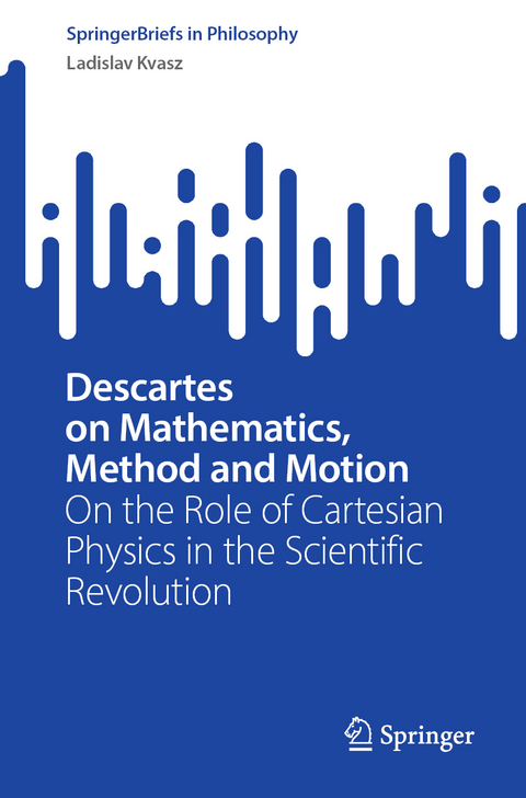 Descartes on Mathematics, Method and Motion - Ladislav Kvasz