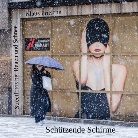 Fotografische Blicke / Schützende Schirme - Streetfotografie bei Regen und Schnee - Klaus Fritsche