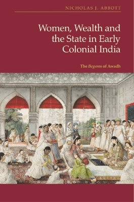 Women, Wealth and the State in Early Colonial India -  Nicholas J Abbott