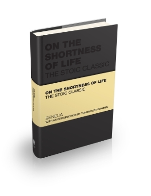 On the Shortness of Life - Lucius Annaeus Seneca, Tom Butler-Bowdon