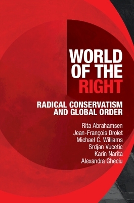 World of the Right - Rita Abrahamsen, Jean-François Drolet, Michael C. Williams, Srdjan Vucetic, Karin Narita