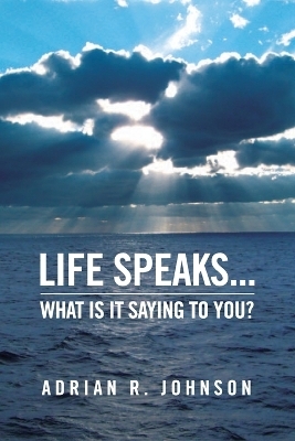 Life Speaks... - Adrian Johnson