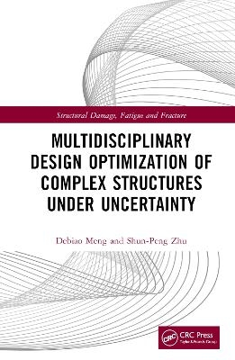 Multidisciplinary Design Optimization of Complex Structures Under Uncertainty - Debiao Meng, Shun-Peng Zhu