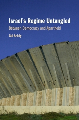 Israel's Regime Untangled - Gal Ariely