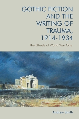 Gothic Fiction and the Writing of Trauma, 1914 1934 -  Andrew Smith