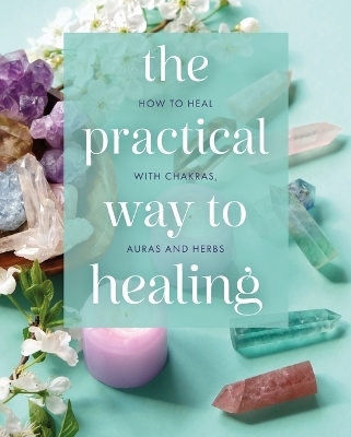 The Practical Way to Healing - Julian Flanders, Adrian White, Hamraz Ahsan