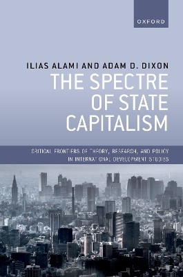 The Spectre of State Capitalism - Dr Ilias Alami, Prof Adam D. Dixon