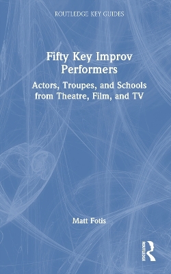 Fifty Key Improv Performers - Matt Fotis