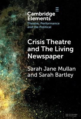 Crisis Theatre and The Living Newspaper - Sarah Jane Mullan, Sarah Bartley