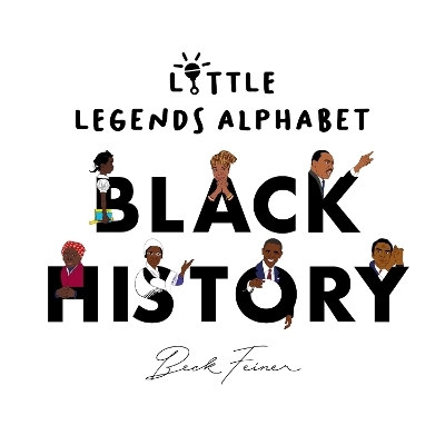 Black History Little Legends Alphabet - Beck Feiner