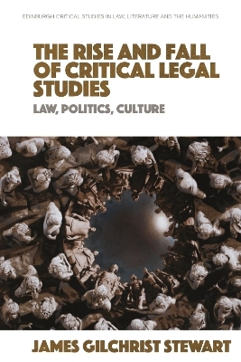 The Rise and Fall of Critical Legal Studies -  James Gilchrist Stewart