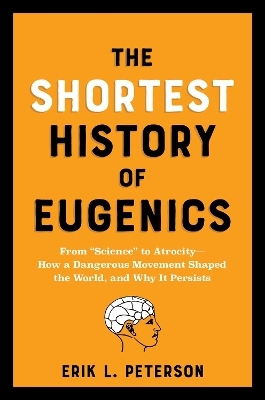 The Shortest History of Eugenics - Erik Peterson