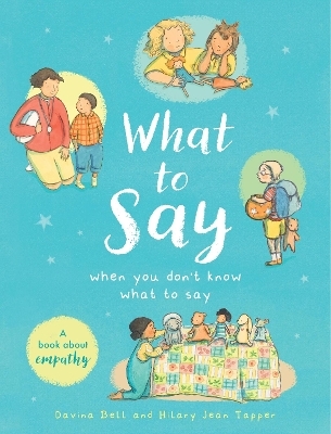 What to Say When You Don't Know What to Say - Davina Bell