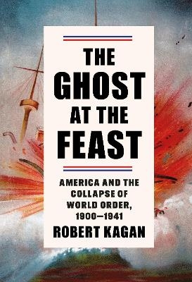 The Ghost at the Feast - Robert Kagan