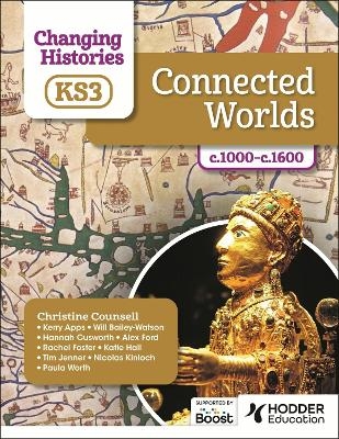 Changing Histories for KS3: Connected Worlds, c.1000–c.1600 - Christine Counsell, Kerry Apps, Will Bailey-Watson, Hannah Cusworth, Alex Ford