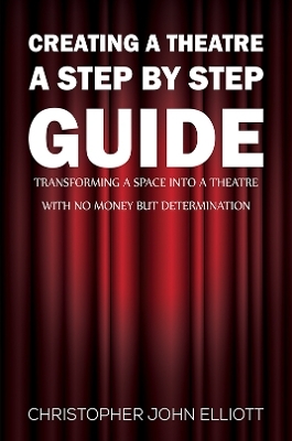 Creating a Theatre – A Step by Step Guide - Christopher John Elliott