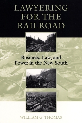 Lawyering for the Railroad - William G. Thomas III