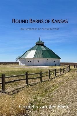 Round Barns of Kansas - Cornelis Van Der Veen