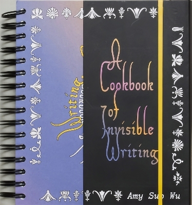 A Cookbook of Invisible Writing - Amy Wu