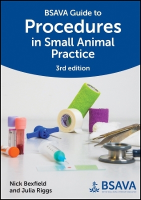 BSAVA Guide to Procedures in Small Animal Practice - Nick Bexfield; Julia Riggs