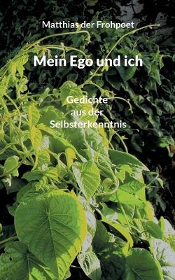 Mein Ego und ich - Matthias der Frohpoet