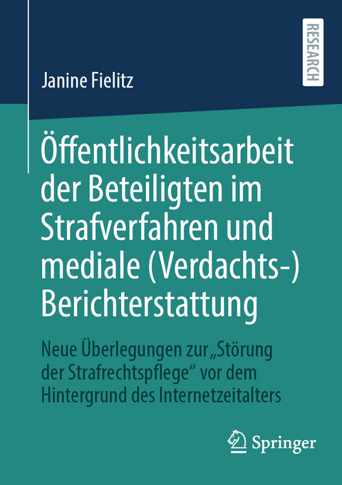 Öffentlichkeitsarbeit der Beteiligten im Strafverfahren und mediale (Verdachts-)Berichterstattung - Janine Fielitz