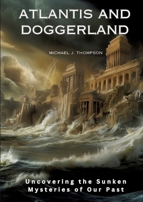 Atlantis and Doggerland - Michael J. Thompson