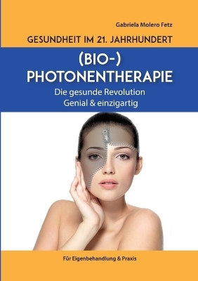 Gesundheit im 21. Jahrhundert: Biophotonentherapie - Gabriela Molero Fetz