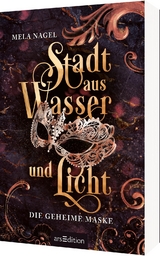 Stadt aus Wasser und Licht – Die geheime Maske (Stadt aus Wasser und Licht 2) - Mela Nagel