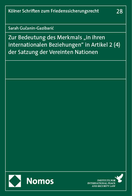 Zur Bedeutung des Merkmals „in ihren internationalen Beziehungen" in Artikel 2 (4) der Satzung der Vereinten Nationen - Sarah Gučanin-Gazibarić