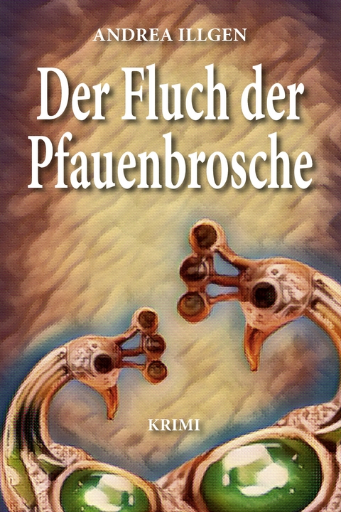 Der Fluch der Pfauenbrosche - Andrea Illgen